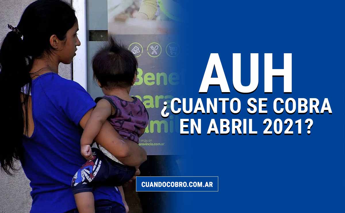 cuanto cobro en abril 2021 auh