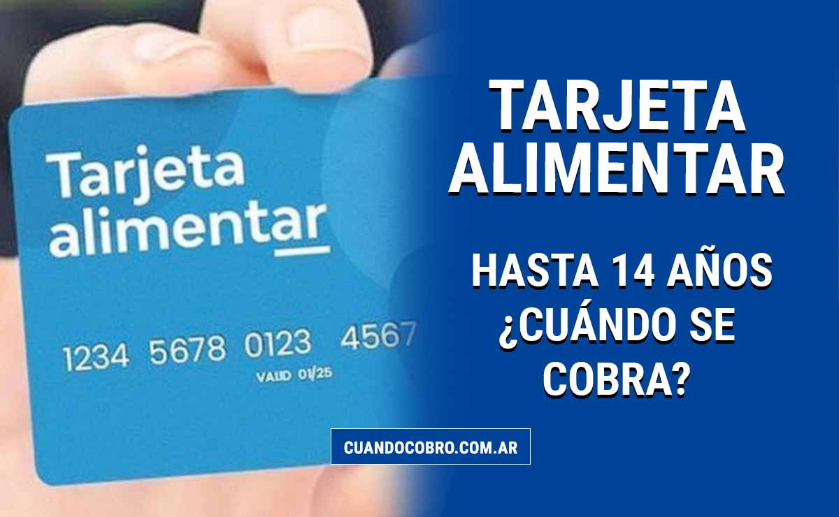 tarjeta alimentar hasta 14 años cuando se cobra